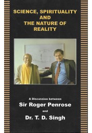 SCIENCE SPIRITUALITY AND THE NATURE OF REALITY  A DISCUSSION BETWEEN SIR ROGER PENROSE AND DR TD SINGH