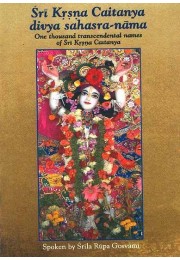 SRI KRISHNA CAITANYA DIVYA SAHASRANAMA  ONE THOUSAND TRANSCEDENTAL NAMES OF SRI KRISHNA CAITANYA