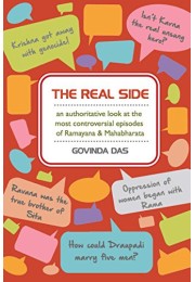 THE REAL SIDE  AN AUTHORITATIVE LOOK AT THE MOST CONTROVERSIAL EPISODES OF RAMAYANA ampamp MAHABHARATA