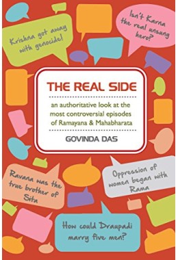 THE REAL SIDE  AN AUTHORITATIVE LOOK AT THE MOST CONTROVERSIAL EPISODES OF RAMAYANA ampamp MAHABHARATA