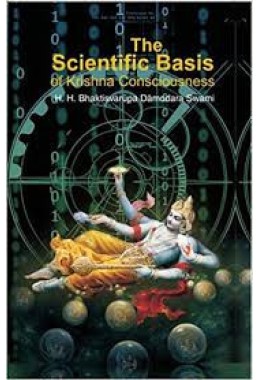 THE SCIENTIFIC BASIS OF KRISHNA CONSCIOUSNESS