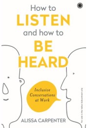 How To Listen And How To Be Heard