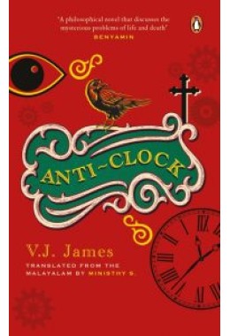 Anti-clock (SHORTLISTED FOR THE JCB PRIZE, FROM THE WINNER OF THE KERALA SAHITYA AKADEMI AWARD, VAYALAR AWARD)