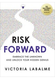 Risk Forward: Embrace the Unknown and Unlock Your Hidden Genius