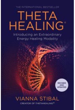 ThetaHealing®: Introducing an Extraordinary Energy Healing Modality (Revised and Updated Edition)