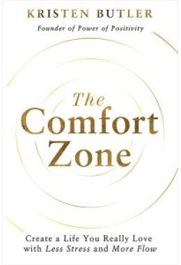 The  Comfort Zone: Create a Life You Really Love with Less Stress and More Flow