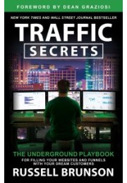 Traffic Secrets: The Underground Playbook for Filling Your Websites and Funnels with Your Dream Customers