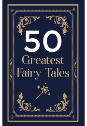 50 GREATEST FAIRY TALES AND HAPPILY EVER AFTERS