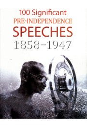 100 SIGNIFICANT PREINDEPENDENCE SPEECHES 18581947