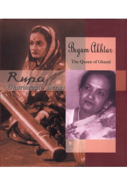 BEGUM AKHTAR THE QUEEN OF GHAZAL