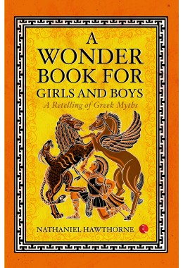 A Wonder Book For Girls And Boys: A Retelling Of Greek Myths