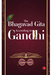 THE BHAGAVAD GITA: ACCORDING TO GANDHI