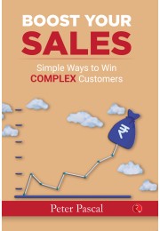 BOOST YOUR SALES: Simple Ways To Win Complex Customers