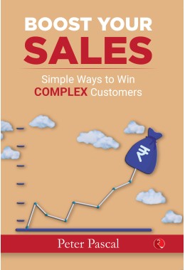 BOOST YOUR SALES: Simple Ways To Win Complex Customers