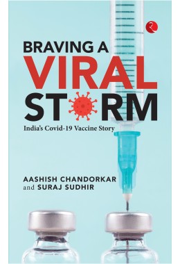 BRAVING A VIRAL STORM: Indiarsquos Covid19 Vaccine Story