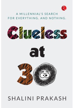 CLUELESS AT 30: A MILENNIALrsquoS SEARCH FOR EVERYTHING AND NOTHING