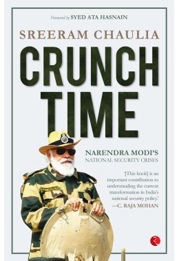 CRUNCH TIME: NARENDRA MODIrsquoS NATIONAL SECURITY CRISES