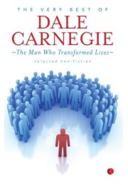 The Very Best Of Dale Carnegie: The Man Who Transformed Lives