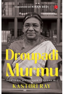 DROUPADI MURMU: FROM TRIBAL HINTERLANDS TO RAISINA HILL