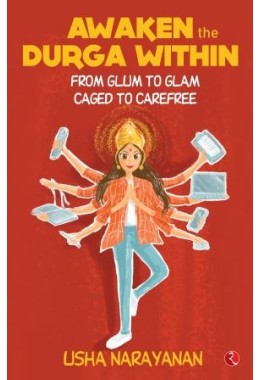 Awaken The Durga Within: From Glum To Glam, Caged To Carefree