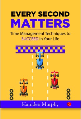 EVERY SECOND MATTERS: Time Management Techniques To SUCCEED In Your Life