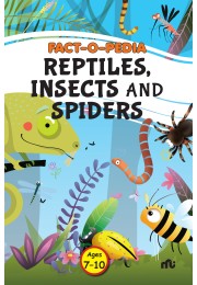 FACTOPEDIA REPTILES, INSECTS AND SPIDERS