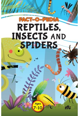 FACTOPEDIA REPTILES, INSECTS AND SPIDERS