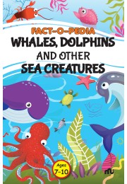 FACTOPEDIA WHALES, DOLPHINS AND OTHER SEA CREATURES