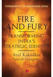 Fire And Fury: Transforming Indiarsquos Strategic Identity