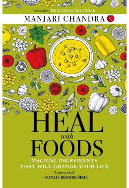 HEAL WITH FOODS: MAGICAL INGREDIENTS THAT WILL CHANGE YOUR LIFE