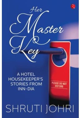 Her Master Key: A Hotel Housekeeperrsquos Stories From Inndia