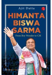 HIMANTA BISWA SARMA: FROM BOY WONDER TO CM