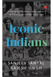 ICONIC INDIANS 75: Extraordinary Individuals Who Inspired The Country