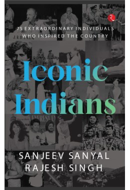 ICONIC INDIANS 75: Extraordinary Individuals Who Inspired The Country