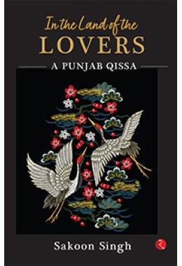 IN THE LAND OF THE LOVERS:  A Punjab Qissa