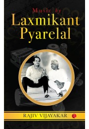 MUSIC BY LAXMIKANT PYARELAL: THE INCREDIBLY MELODIOUS JOURNEY