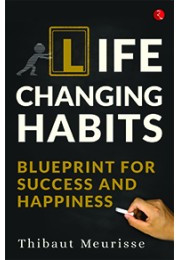 Life Changing Habits: Blueprint For Success And Happiness