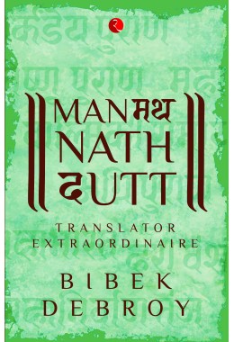 MANMATHA NATH DUTT: Translator Extraordinaire