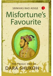 MISFORTUNErsquoS FAVOURITE: The Tragic End Of Dara Shukoh