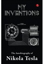 MY INVENTIONS: THE AUTOBIOGRAPHY OF NIKOLA TESLA