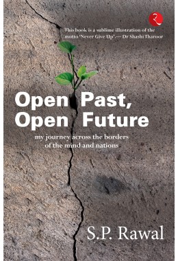 OPEN PAST, OPEN FUTURE: MY JOURNEY ACROSS THE BORDERS OF THE MIND AND NATIONS