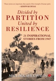 Divided By Partition: United By Resilience: 21 Inspirational Stories From 1947