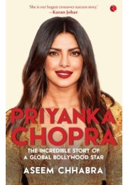 Priyanka Chopra: The Incredible Story Of A Global Bollywood Star