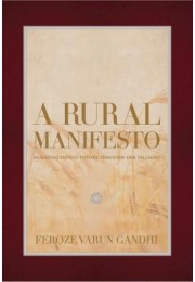 A Rural Manifesto: Realizing Indiarsquos Future Through Her Villages