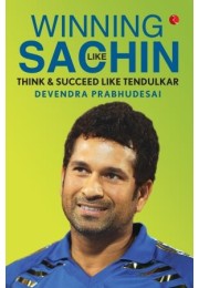 Winning Like SACHIN: Think Amp038 Succeed Like TENDULKAR