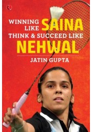 Winning Like Saina: Think Amp038 Succeed Like Nehwal