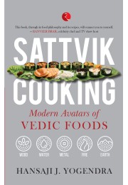 SATTVIK COOKING: MODERN AVATARS OF VEDIC FOODS