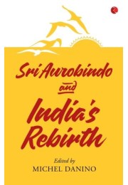 Sri Aurobindo And India8217s Rebirth