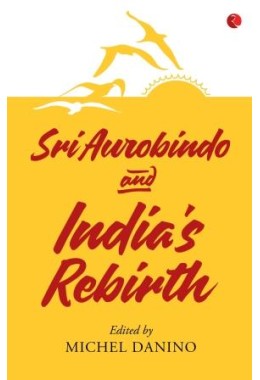 Sri Aurobindo And India8217s Rebirth