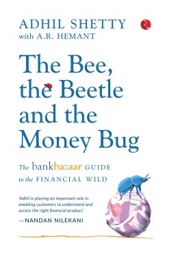 THE BEE, THE BEETLE AND THE MONEY BUG: The Bankbazaar Guide To The Financial Wild